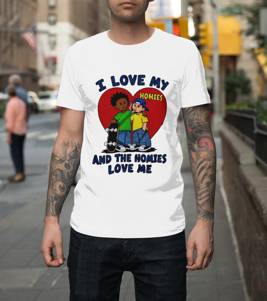 I Love My Homies Heart Skateboard Friends And The Homies Love Me T-Shirt