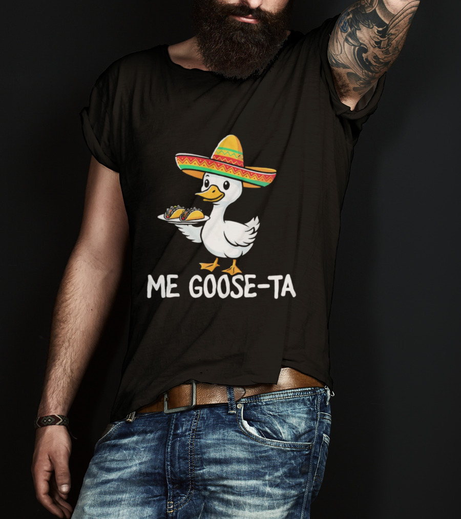 Me Goose Ta Sombrero Duck With Tacos T-Shirt