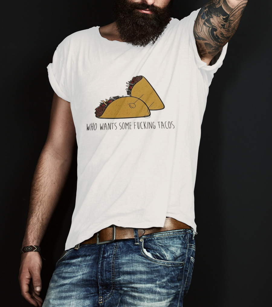 Taco Butt Who Wants Some Tacos T-Shirt