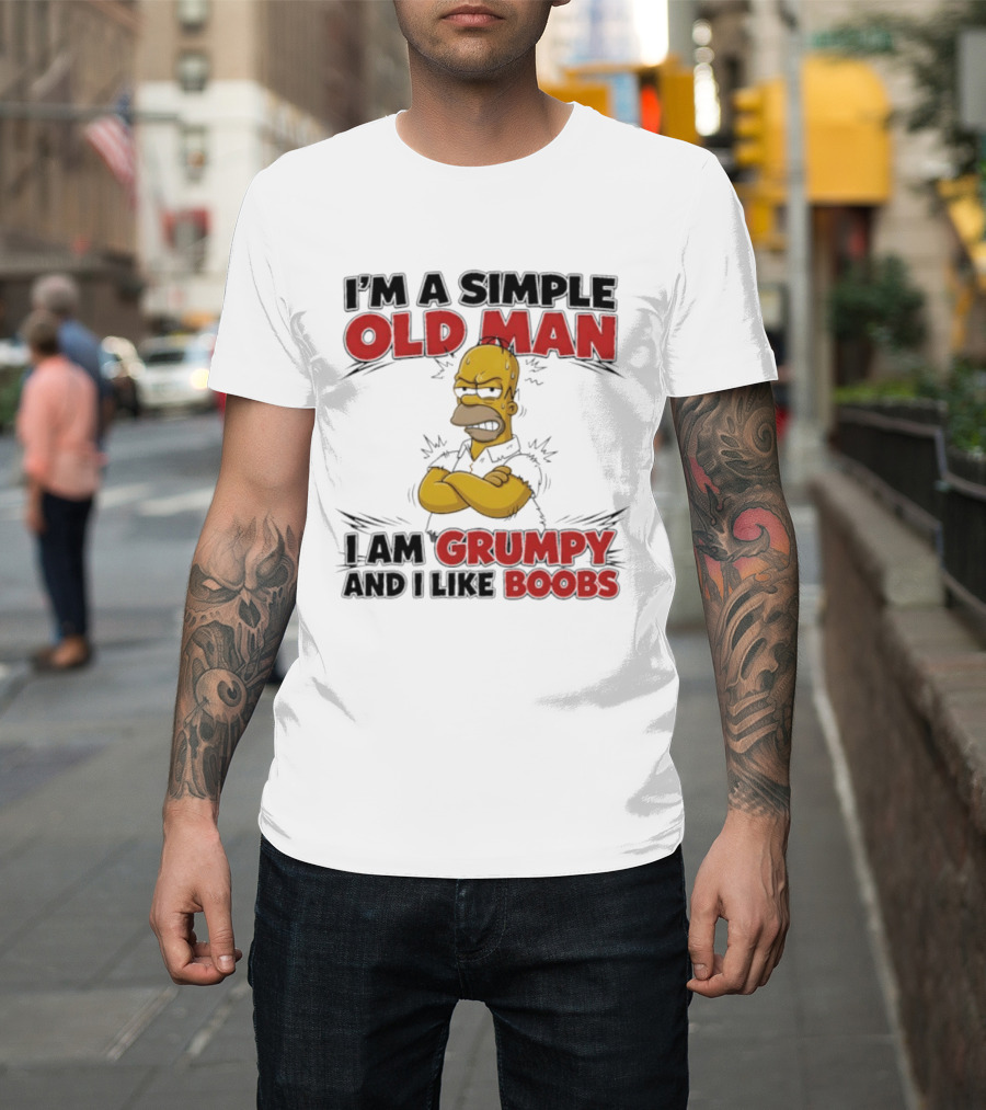 I'm A Simple Old Man I Am Grumpy And I Like Boobs T-Shirt