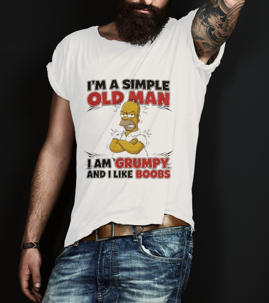 I'm A Simple Old Man I Am Grumpy And I Like Boobs T-Shirt