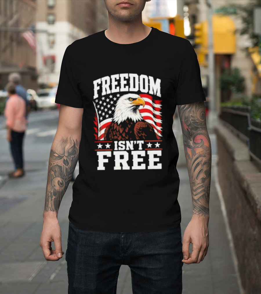 Freedom Isn't Free American Flag Bald Eagle T-Shirt