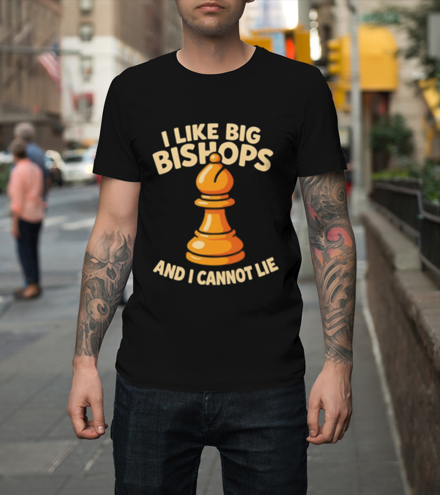 I Like Big Bishops And I Cannot Lie Chess Piece T-Shirt