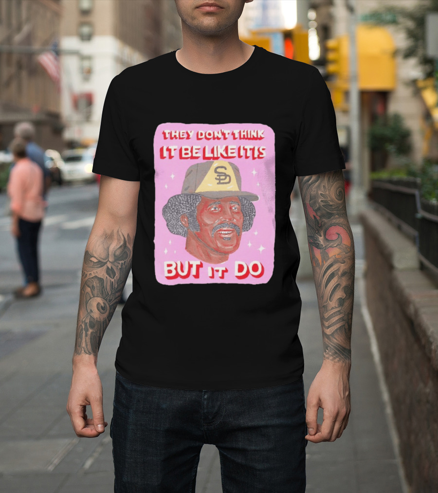 Oscar Gamble San Diego Padres They Don't Think It Be Like It Is But It Do MLB Vintage Meme T-Shirt