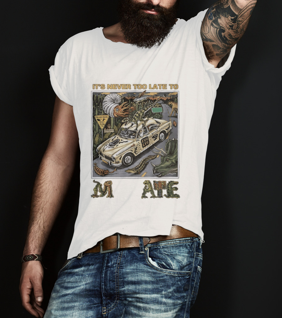 Its Never Too Late To Evolve Mutate Journey With Ancient Creatures T-Shirt