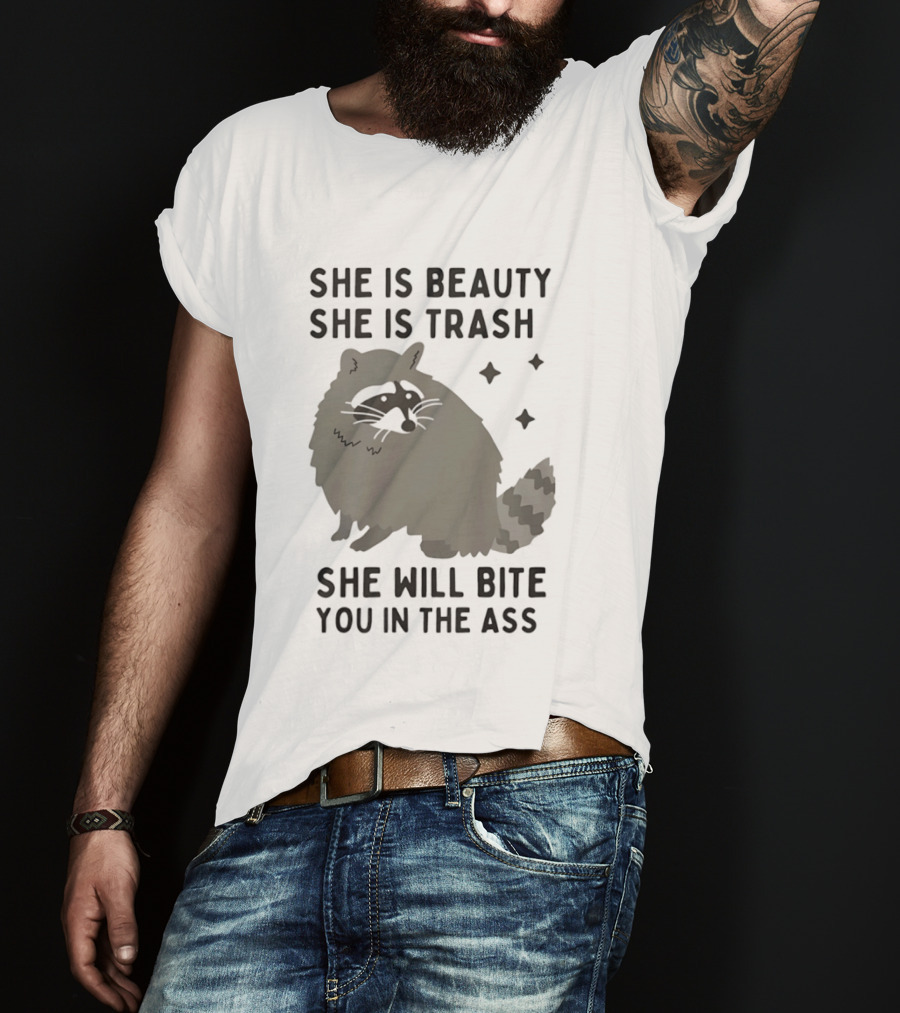 She Is Beauty She Is Trash Panda She Will Bite You In The Ass T-Shirt