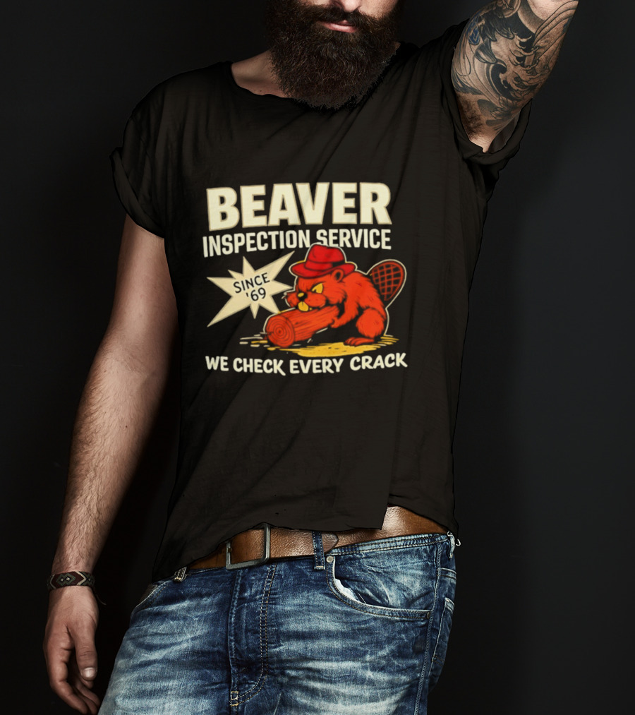 Beaver Inspection Service We Check Every Crack Since 69 T-Shirt
