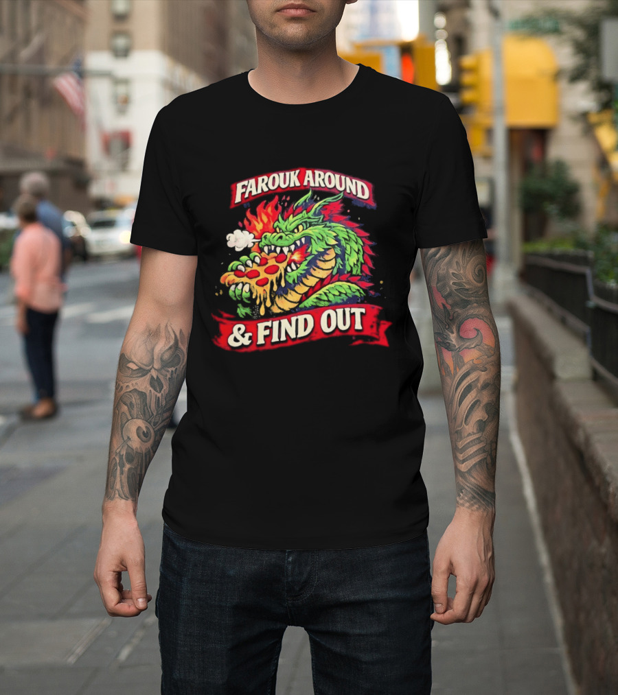 Farouk Around Dragon Breathing Fire And Find Out Pizza T-Shirt
