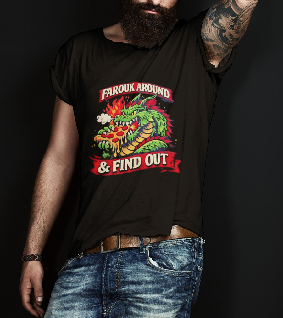 Farouk Around Dragon Breathing Fire And Find Out Pizza T-Shirt