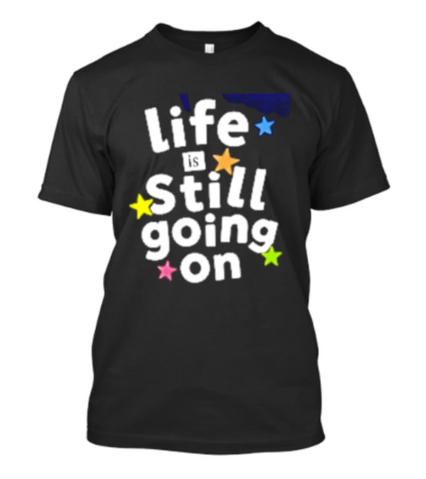 Life Is Still Going On Colorful Stars T-Shirt