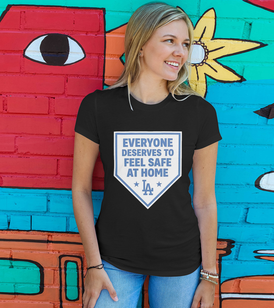 Los Angeles Dodgers Everyone Deserves To Feel Safe At Home LA Stars T-Shirt
