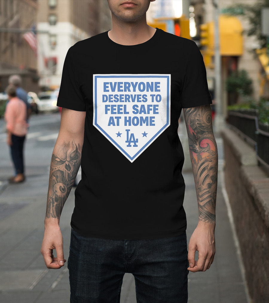 Los Angeles Dodgers Everyone Deserves To Feel Safe At Home LA Stars T-Shirt
