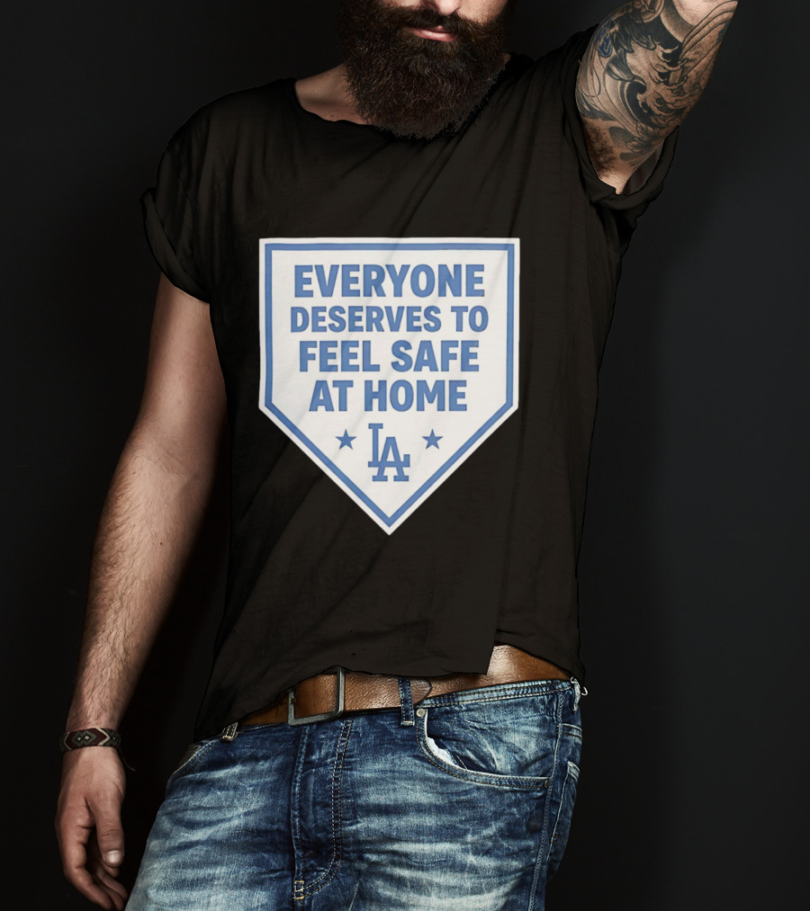 Los Angeles Dodgers Everyone Deserves To Feel Safe At Home LA Stars T-Shirt
