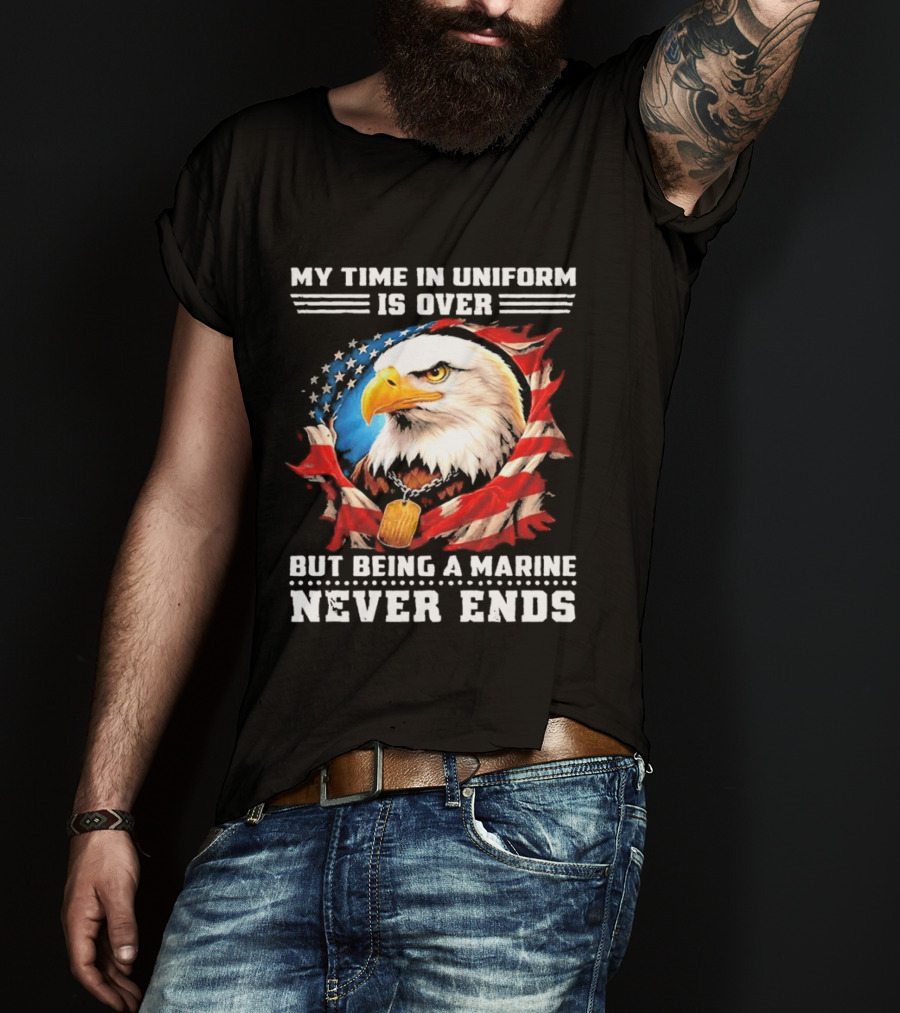 My Time In Uniform Is Over But Being A Marine Never Ends Eagle American Flag T-Shirt