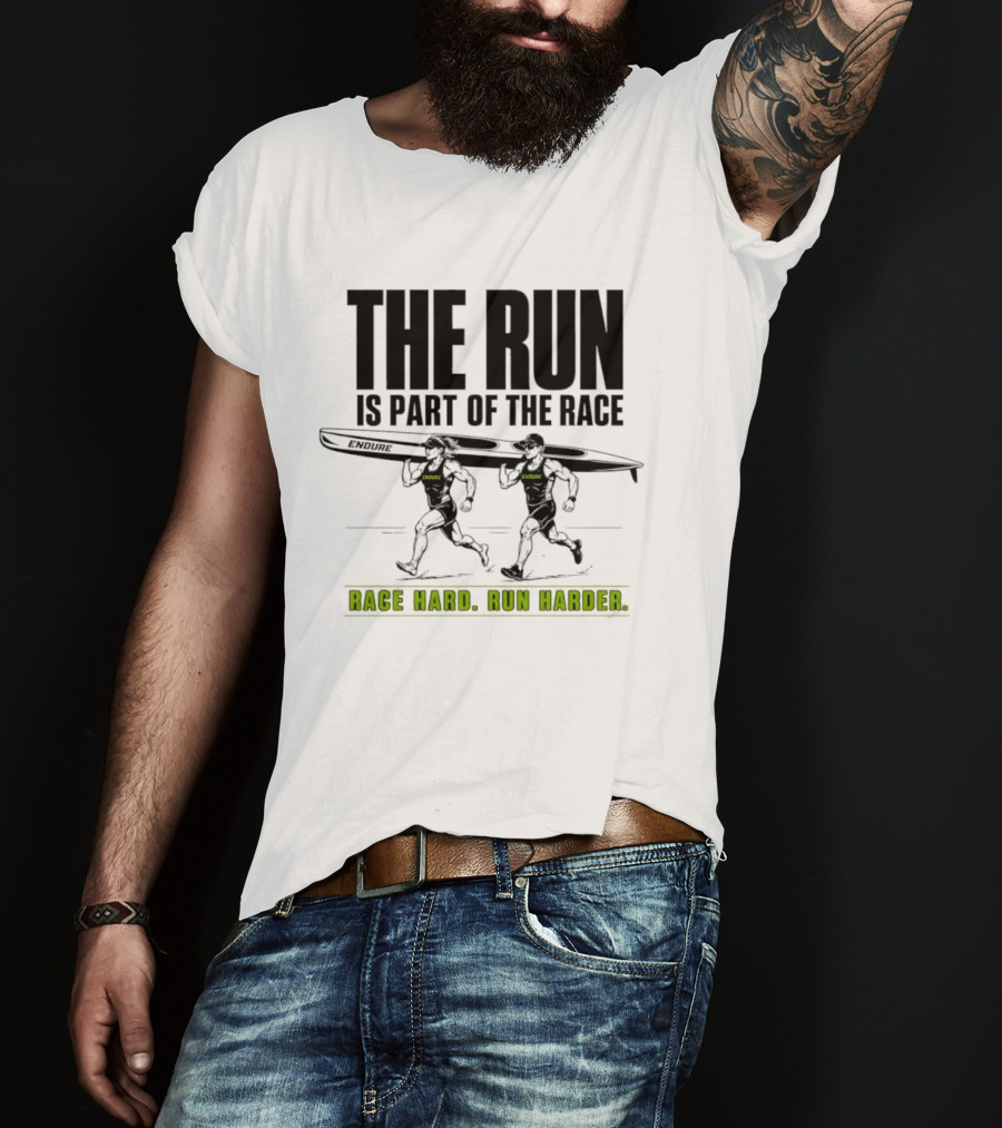 The Run Is Part Of The Race Endure Race Hard Run Harder T-Shirt