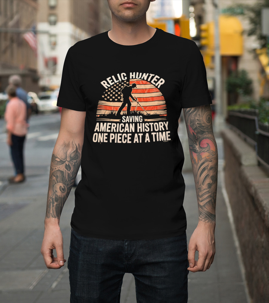 Relic Hunter Saving American History One Piece At A Time With Patriotic Flag And Metal Detector T-Shirt