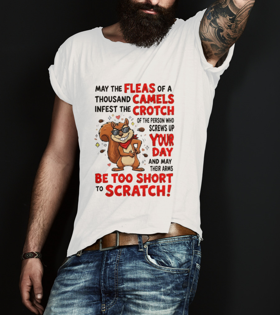 May The Fleas Of A Thousand Camels Infest The Crotch Cartoon Squirrel With Sunglasses And Scarf T-Shirt
