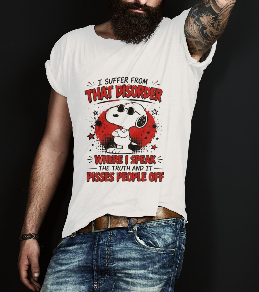 Snoopy Peanuts I Suffer From That Disorder Where I Speak The Truth And It Pisses People Off T-Shirt