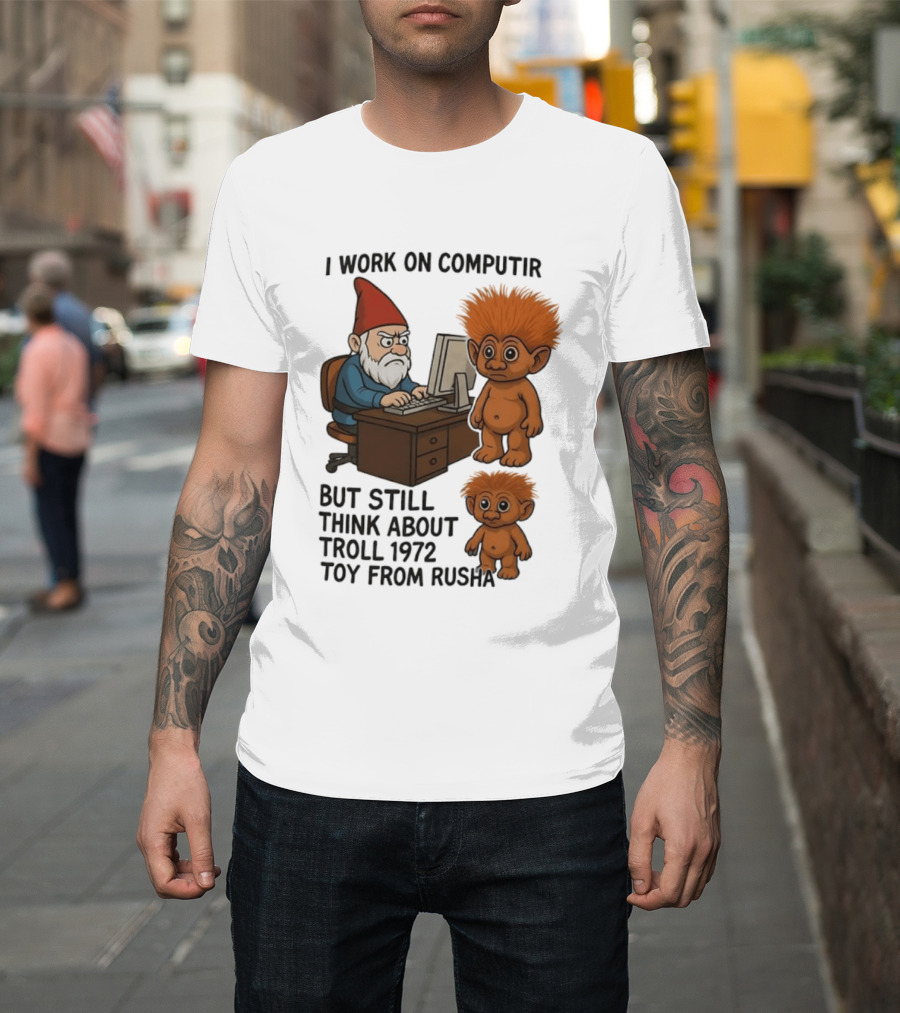 I Work On Computer Gnome With Troll 1972 Toy From Russia T-Shirt