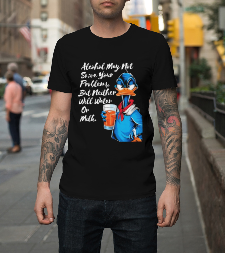 Alcohol May Not Solve Your Problems But Neither Will Water Oil Milk Duck Holding Drink T-Shirt