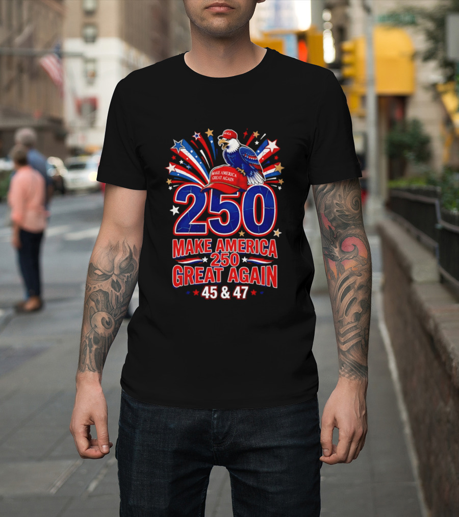 Make America 250 Great Again 45 And 47 Majestic Eagle Patriotic Display T-Shirt