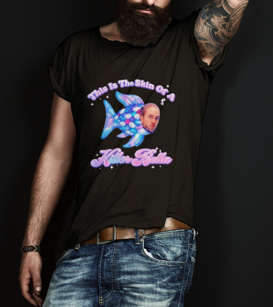 This Is The Skin Of A Killer Bella Fish Image T-Shirt