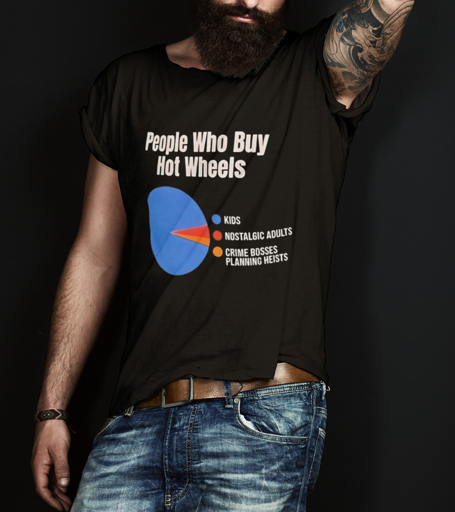 People Who Buy Hot Wheels Kids Nostalgic Adults Crime Bosses Planning Heists T-Shirt