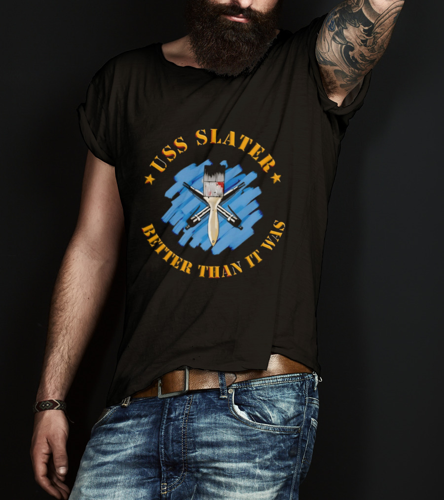 USS Slater Better Than It Was Paintbrush And Blue Strokes T-Shirt