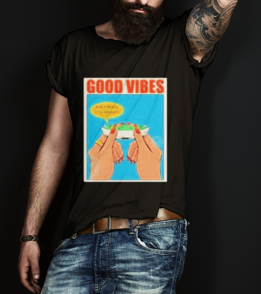 Good Vibes Don't Panic It's Organic T-Shirt