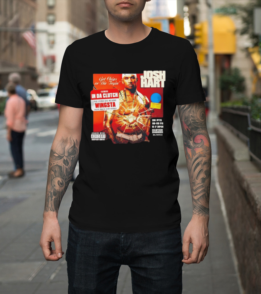 Josh Hart Get Chips Or Die Tryin Featuring In Da Clutch Plus 3 Bonus Cuts Including Wingsta T-Shirt