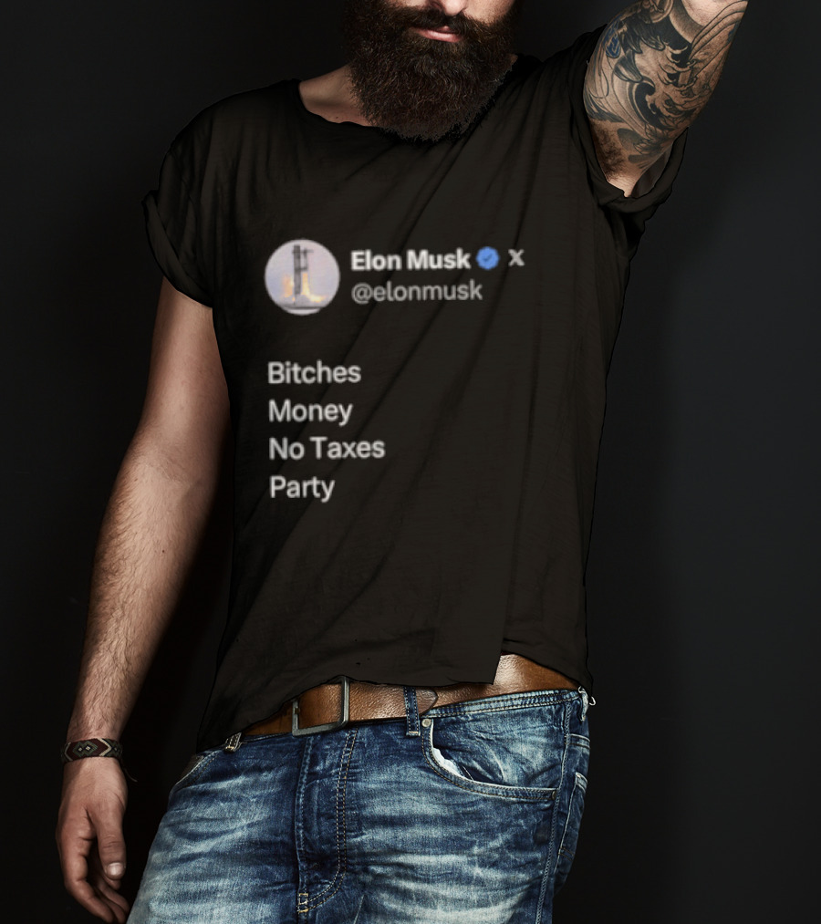 Elon Musk Twitter Verified Bitches Money No Taxes Party T-Shirt