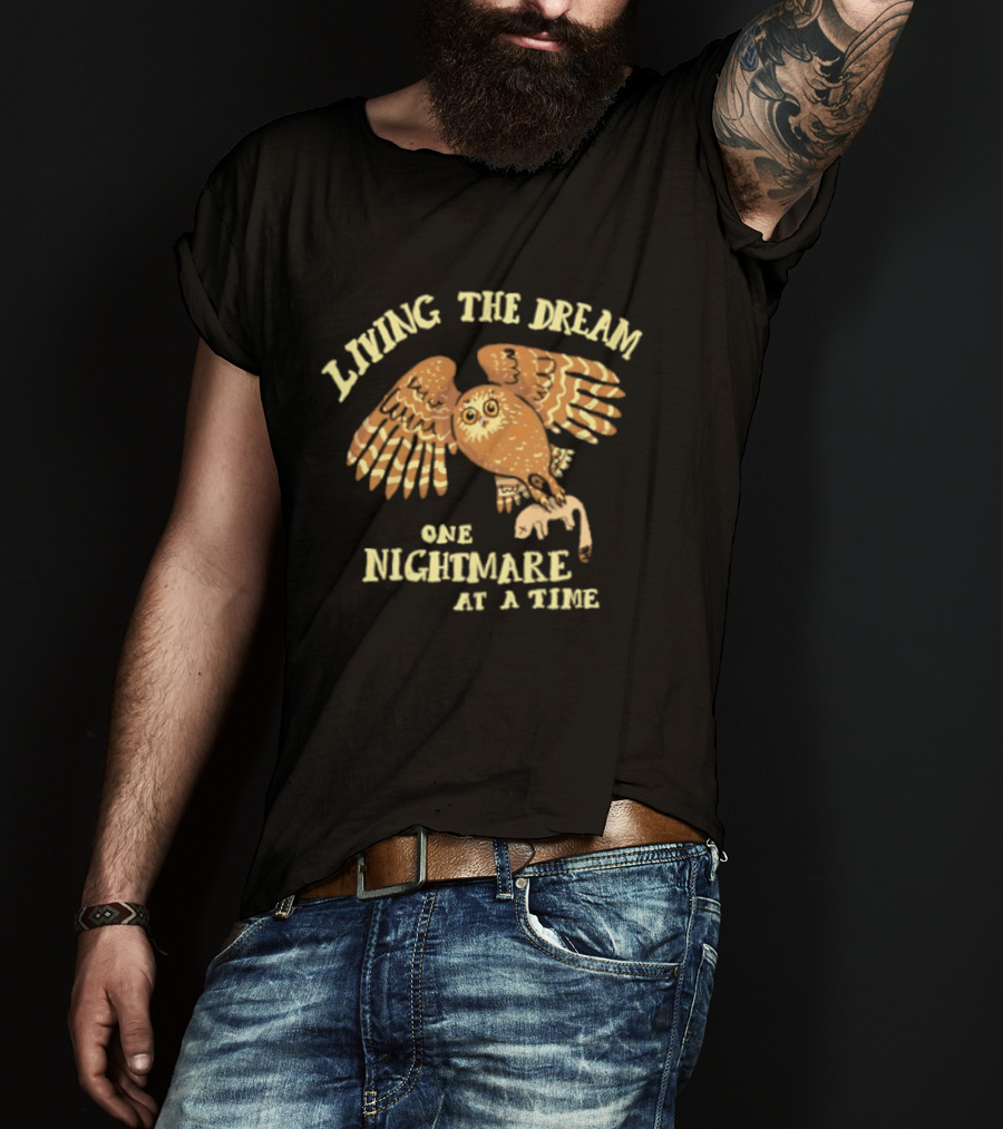 Living The Dream One Nightmare At A Time Owl T-Shirt