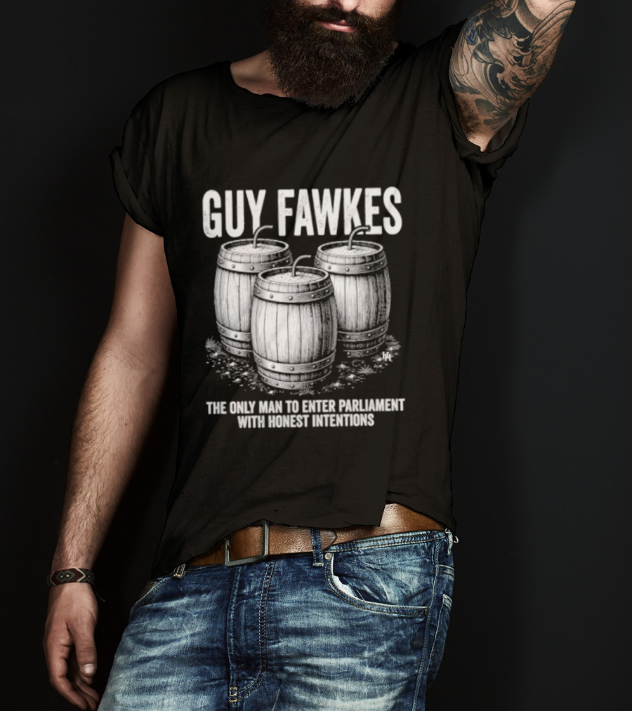 Guy Fawkes The Only Man To Enter Parliament With Honest Intentions Barrels T-Shirt