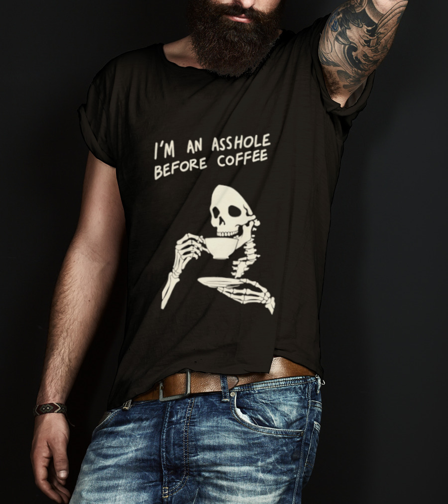 I'm An Asshole Before Coffee Skeleton Reaper Drinking Coffee T-Shirt
