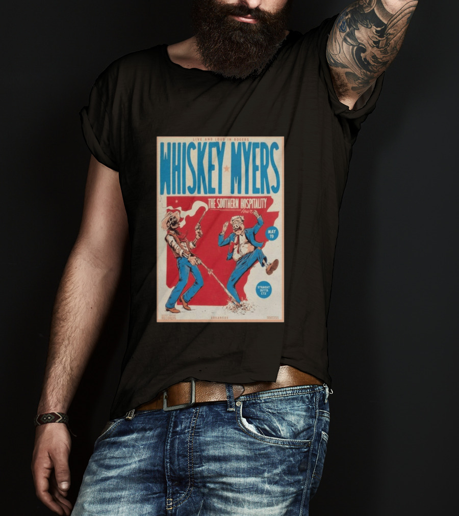 Live And Loud In Rogers Whiskey Myers The Southern Hospitality Tour May 19 Arkansas T-Shirt