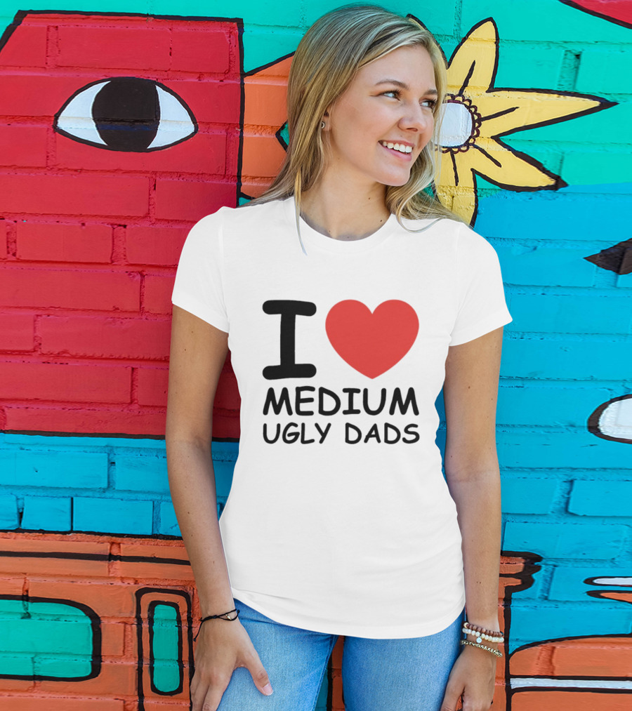 I Love Medium Ugly Dads Funny Phrase Red Heart T-Shirt