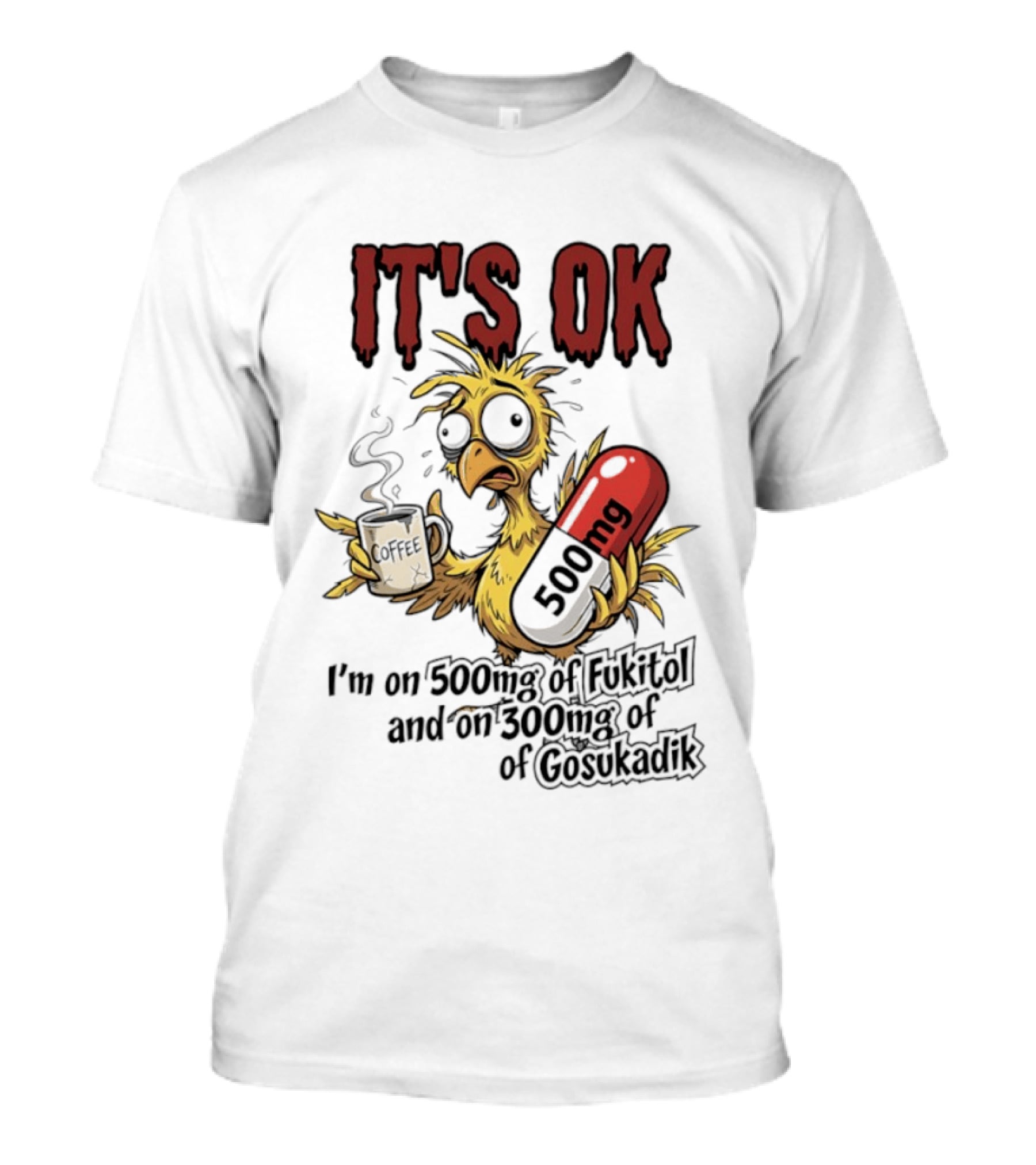It's Ok Chicken 500mg Fukitol 300mg Gosukadik T-Shirt