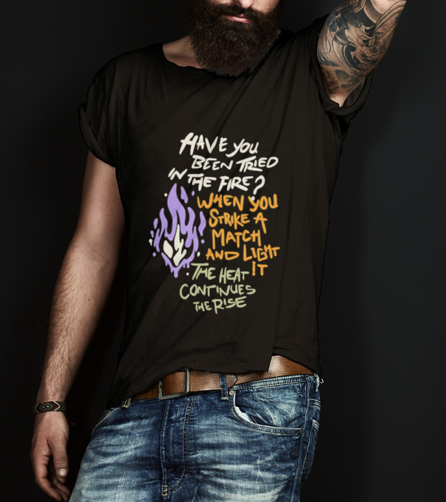 Daily Bread Krog Street Have You Been Tried In The Fire Match Light Heat Rise T-Shirt