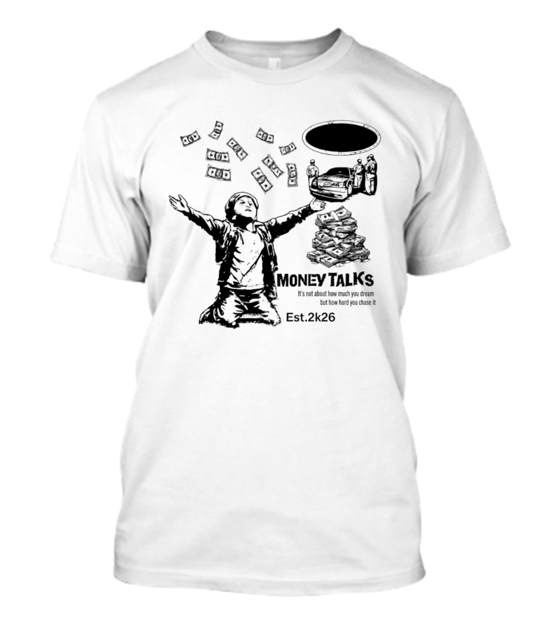 Money Talks It's Not About How Much You Dream But How Hard You Chase It Est. 2k26 T-Shirt