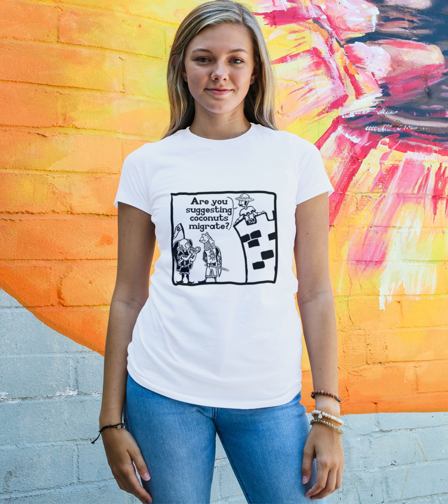 Monty Python Holy Grail Are You Suggesting Coconuts Migrate Knights Coconuts T-Shirt