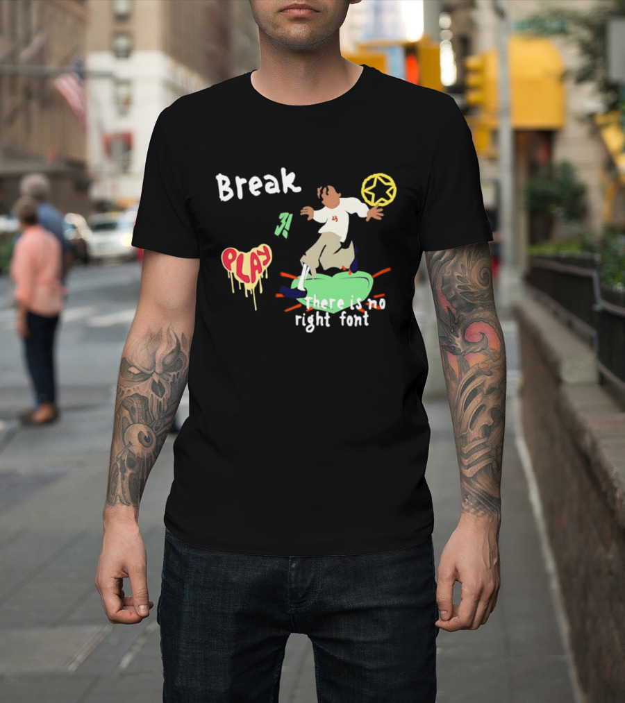 Break Play There Is No Right Font Streetwear Aesthetic T-Shirt