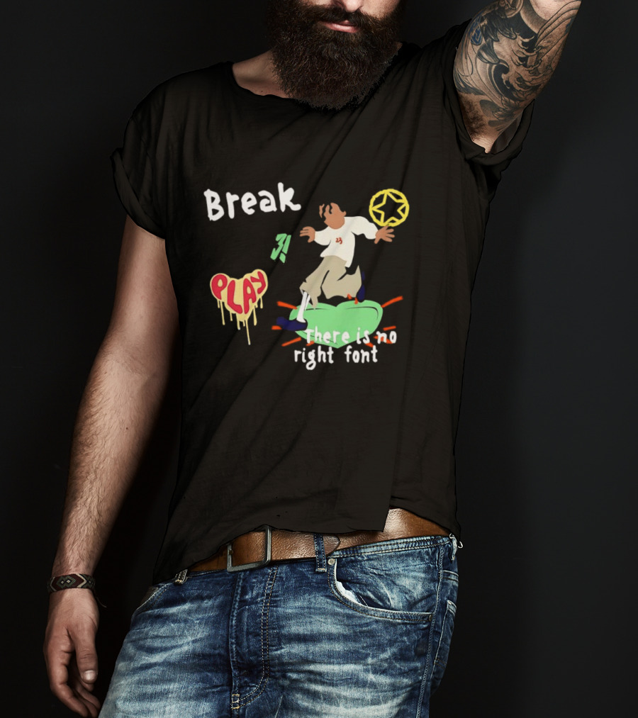 Break Play There Is No Right Font Streetwear Aesthetic T-Shirt