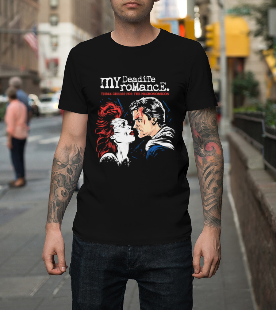 My Deadite Romance Ash Williams Evil Dead With The Undead T-Shirt