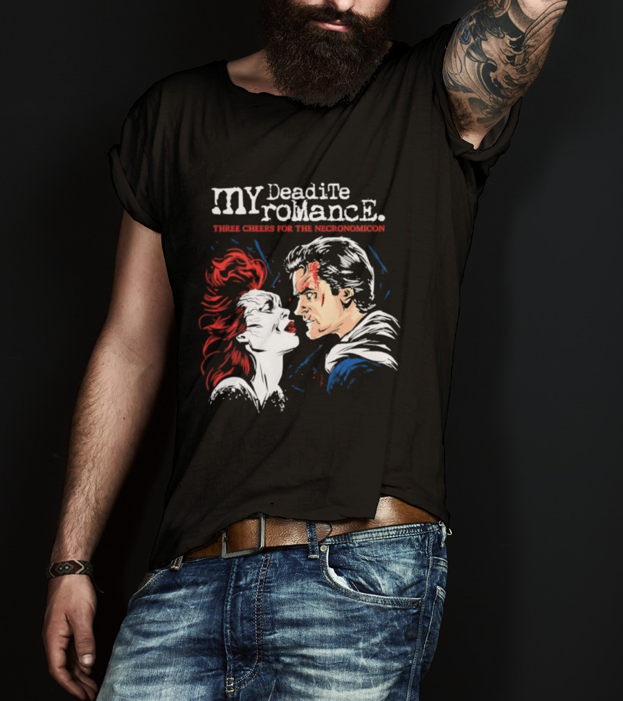 My Deadite Romance Ash Williams Evil Dead With The Undead T-Shirt