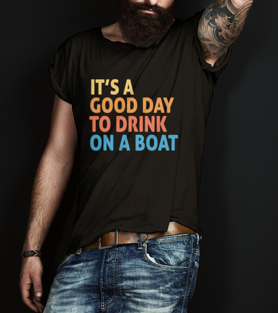 It's A Good Day To Drink On A Boat Original T-Shirt
