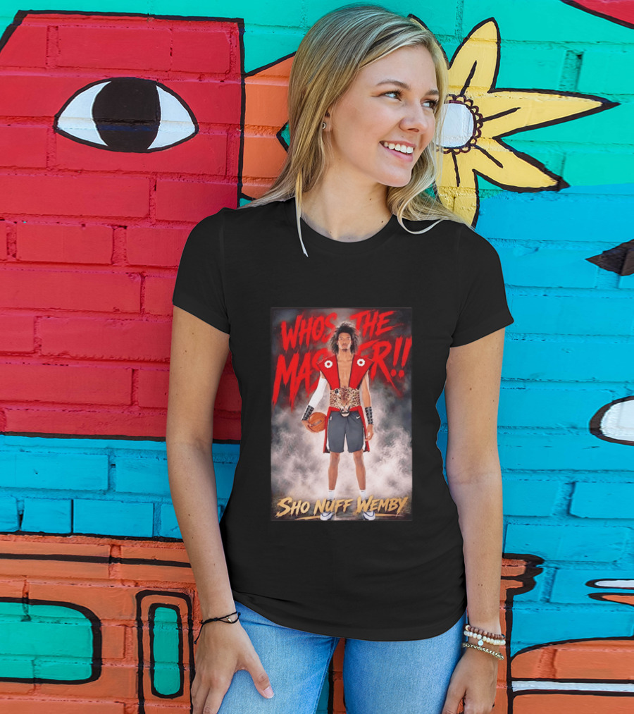 Whos The Master Sho Nuff Wemby San Antonio Spurs T-Shirt