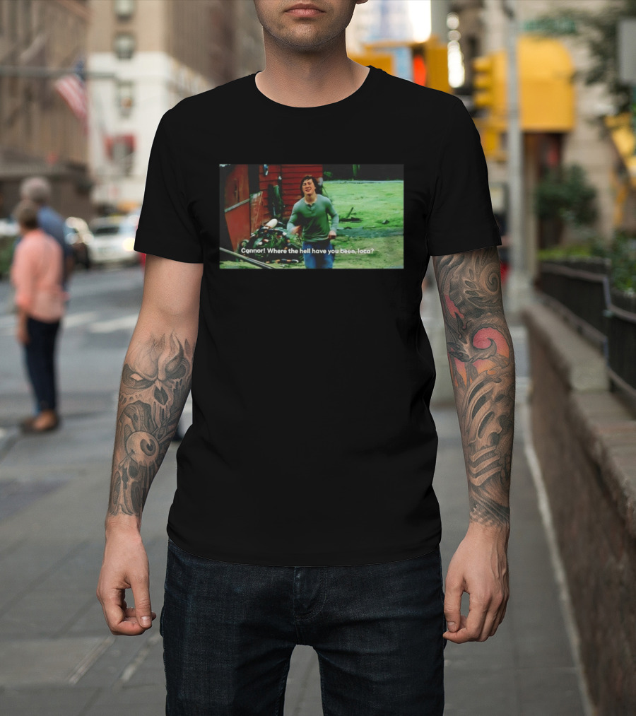 Connor! Where The Hell Have You Been Loca Meme Scene T-Shirt