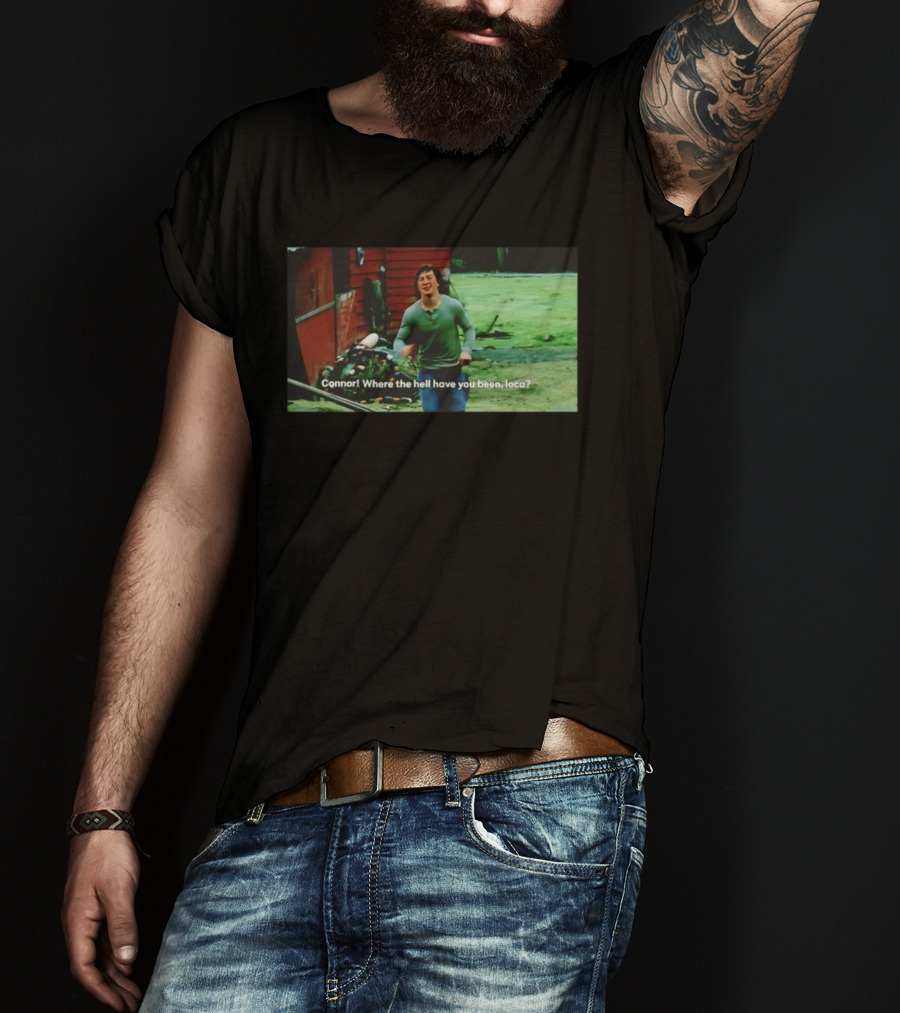 Connor! Where The Hell Have You Been Loca Meme Scene T-Shirt