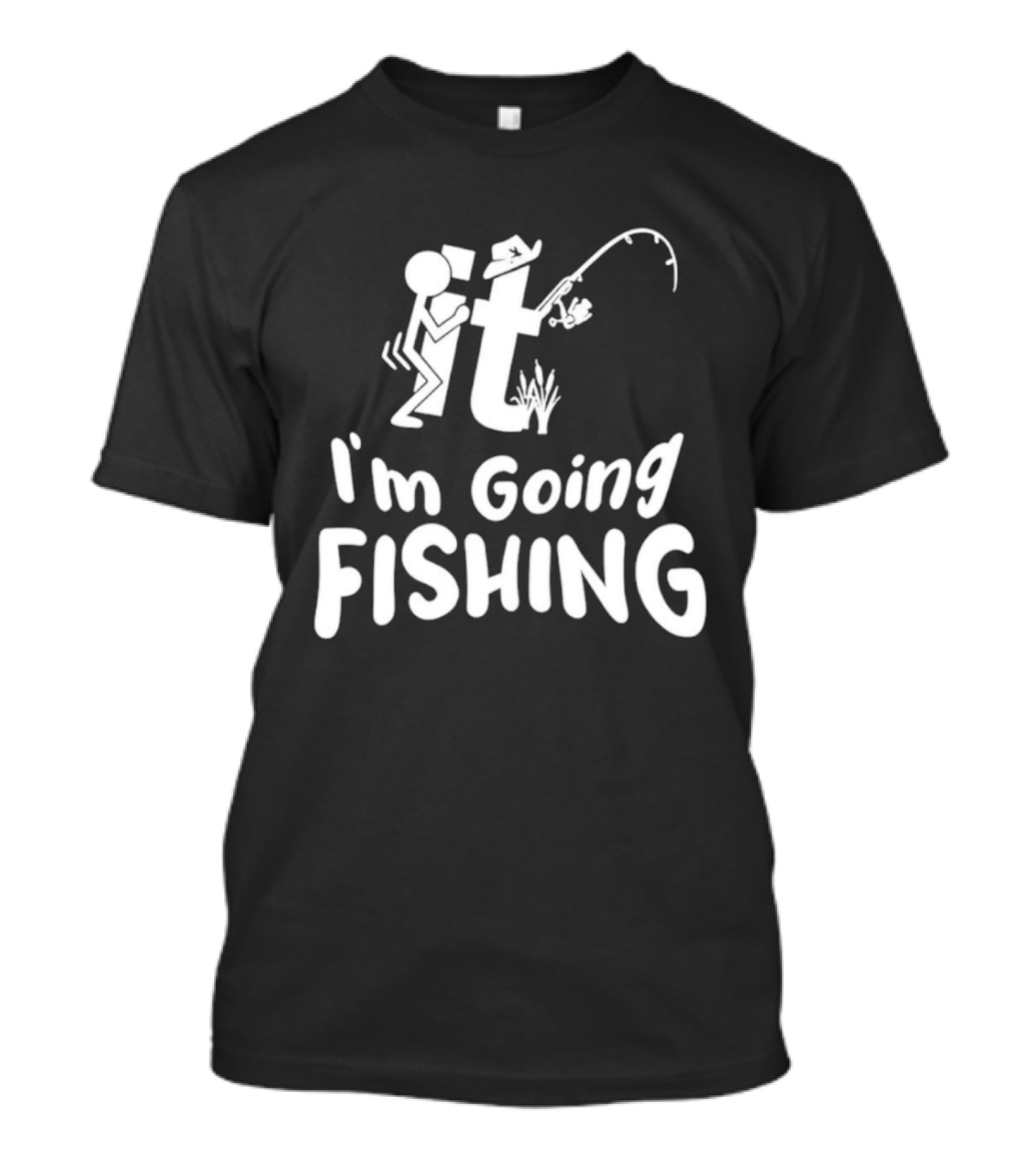 I'm Going Fishing Adult Humor F It Fishing T-Shirt