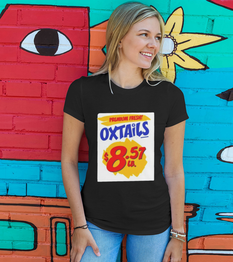 Premium Fresh Oxtails $8.57 Lb T-Shirt